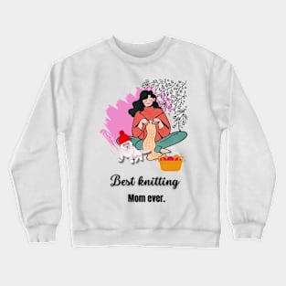 Best Knitting Mom Ever Crewneck Sweatshirt